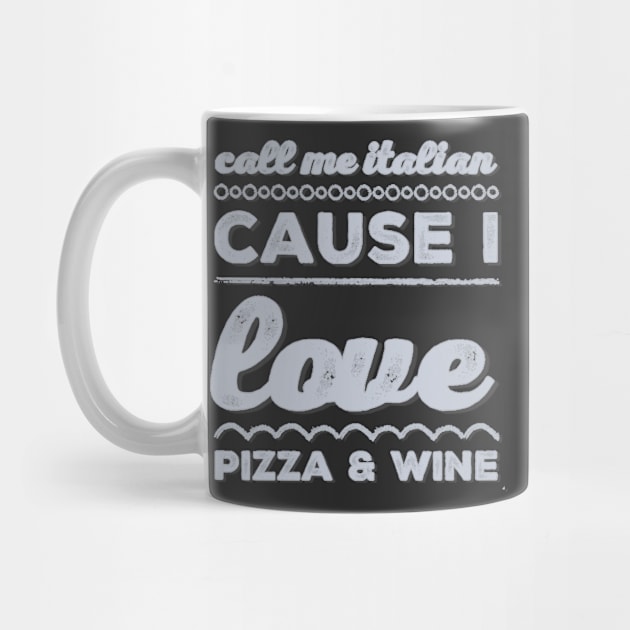 Call Me Italian cause I love Pizza and Wine by BoogieCreates